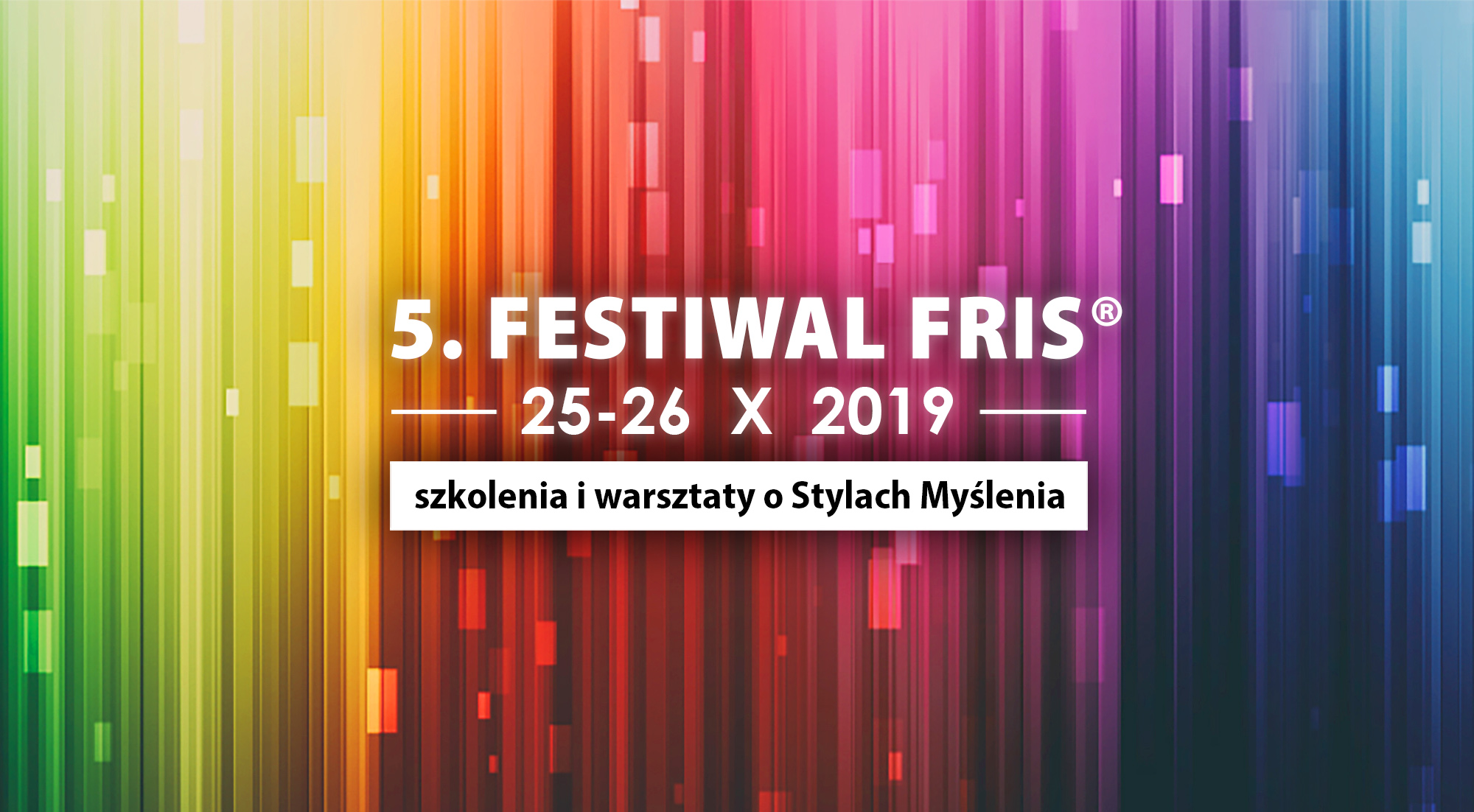 5 Festiwal FRIS – ogólnopolskie warsztaty i szkolenia o stylach myślenia i Twoim potencjale